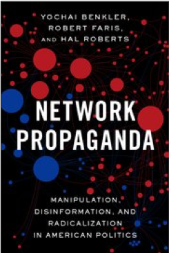 Yochai Benkler, Robert Faris, and Hal Roberts, Network Propaganda: Manipulation, Disinformation, and Radicalization in American Politics