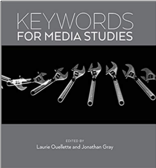 Laurie Ouellette and Jonathan Gray (Eds.), Keywords for Media Studies