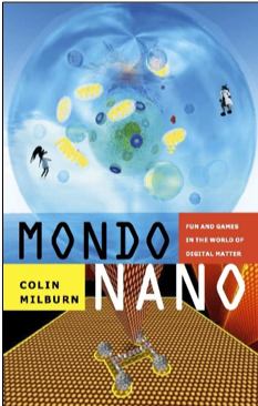 Colin Milburn, Mondo Nano: Fun and Games in the World of Digital Matter