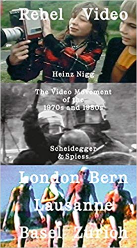 Heinz Nigg (Ed.), Rebel Video: The Video Movement of the 1970s and 1980s—London, Bern, Lausanne, Zürich, Basel,