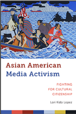 Lori Kido Lopez, Asian American Media Activism: Fighting for Cultural Citizenship