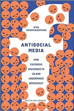 Siva Vaidhyanathan, Antisocial Media: How Facebook Disconnects Us and Undermines Democracy
