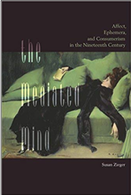 Susan Zieger, The Mediated Mind: Affect, Ephemera, and Consumerism in the Nineteenth Century