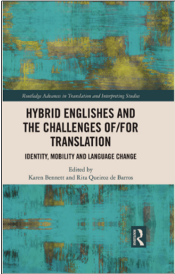 Karen Bennett and Rita Queiroz de Barros (Eds.), Hybrid Englishes and the Challenges of/for Translation: Identity, Mobility and Language Change