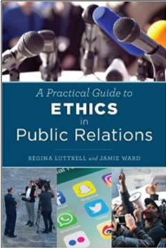 Regina Luttrell and Jamie Ward, A Practical Guide to Ethics in Public Relations