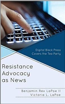 Benjamin Rex LaPoe II and Victoria L. LaPoe, Resistance Advocacy as News: Digital Black Press Covers the Tea Party