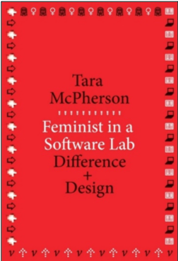 Tara McPherson, Feminist in a Software Lab: Difference and Design
