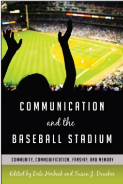 Dale Herbeck and Susan J. Drucker (Eds.), Communication and the Baseball Stadium: Community, Commodification, Fanship, and Memory
