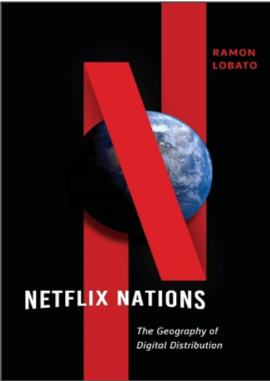 Ramon Lobato, Netflix Nations: The Geography of Digital Distribution