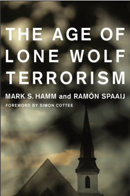 Mark S. Hamm and Ramón Spaaij, Hamm and Spaaij's The Age of Lone Wolf Terrorism