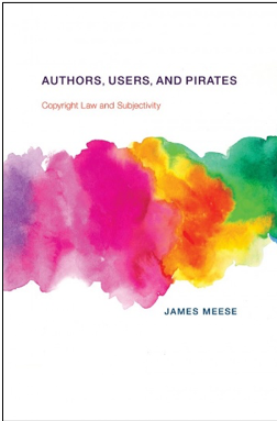 James Meese, Authors, Users, and Pirates: Copyright Law and Subjectivity