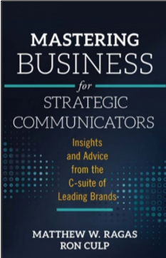 Matthew W. Ragas and Ron Culp, Mastering Business for Strategic Communication: Insights and Advice from the C-suite of Leading Brands
