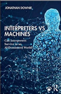Jonathan Downie, Interpreters vs Machines: Can Interpreters Survive in an AI-Dominated World?