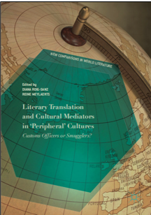 Diana Roig-Sanz and Reine Meylaerts (Eds.), Literary Translation and Cultural Mediators in ‘Peripheral’ Cultures: Customs Officers or Smugglers?