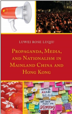 Luwei Rose Luqiu, Propaganda, Media, and Nationalism in Mainland China and Hong Kong
