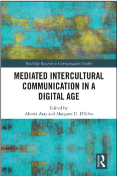 Ahmet Atay and Margaret U. D’Silva (Eds.), Mediated Intercultural Communication in a Digital Age