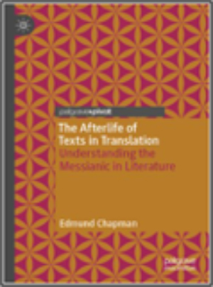 Edmund Chapman, The Afterlife of Texts in Translation: Understanding the Messianic in Literature
