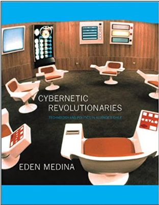 Eden Medina, Cybernetic Revolutionaries: Technology and Politics in Allende’s Chile