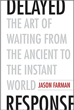 Jason Farman, Delayed Response: The Art of Waiting from the Ancient to the Instant World