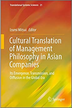 Izumi Mitsui (Ed.), Cultural Translation of Management Philosophy in Asian Companies: Its Emergence, Transmission, and Diffusion in the Global Era,