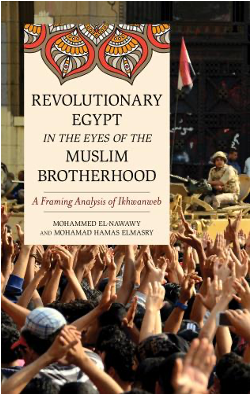Mohammed el-Nawawy and Mohamad Hamas Elmasry, Revolutionary Egypt: In the Eyes of the Muslim Brotherhood. A Framing Analysis of Ikhwanweb