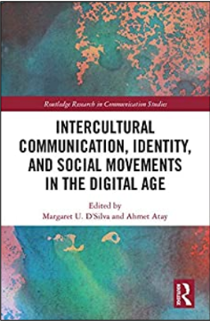 Margaret U. D’Silva and Ahmet Atay (Eds.), Intercultural Communication, Identity, and Social Movements in the Digital Age