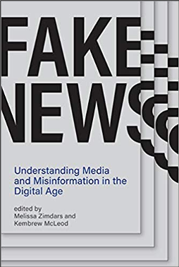 Melissa Zimdars and Kembrew McLeod, Fake News: Understanding Media and Misinformation in the Digital Age