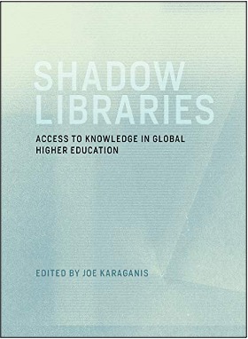Joe Karaganis (Ed.), Shadow Libraries: Access to Knowledge in Global Higher Education