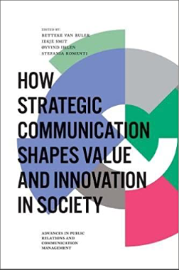 Betteke Van Ruler, Iekje Smit, Øyvind Ihlen, Stefania Romenti, How Strategic Communication Shapes Value and Innovation in Society