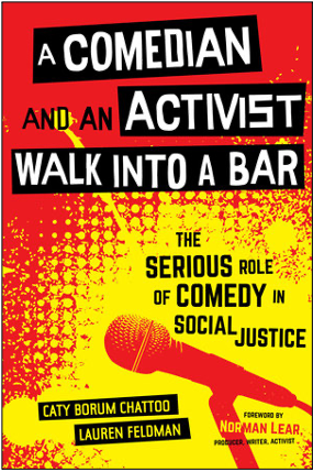 Caty Borum Chattoo and Lauren Feldman, A Comedian and an Activist Walk into a Bar: The Serious Role of Comedy in Social Justice
