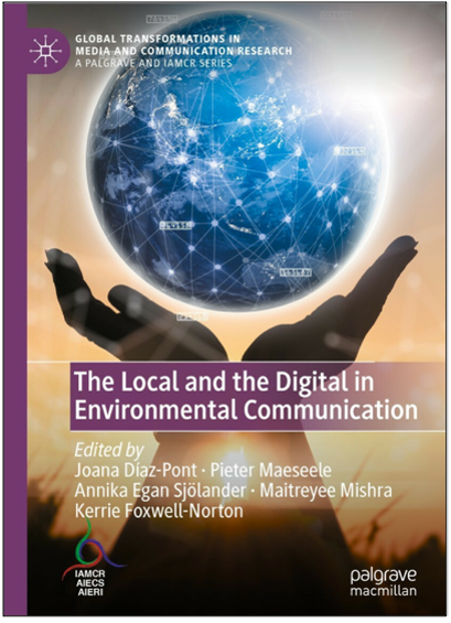 Joana Díaz-Pont, Pieter Maeseele, Annika Egan Sjölander, Maitreyee Mishra, and Kerrie Foxwell-Norton (Eds.), The Local and the Digital in Environmental Communication