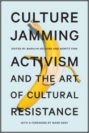 Marilyn DeLaure and Moritz Fink (Eds.), Culture Jamming: Activism and the Art of Cultural Resistance