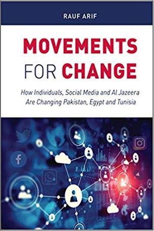 Rauf Arif, Movements for Change: How Individuals, Social Media and Al-Jazeera Are Changing Pakistan, Egypt and Tunisia