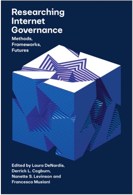 Laura DeNardis, Derrick L. Cogburn, Nanette S. Levinson, and Francesca Musiani (Eds.), Researching Internet Governance: Methods, Frameworks, Futures