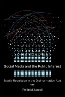 Philip M. Napoli, Social Media and the Public Interest: Media Regulation in the Disinformation Age