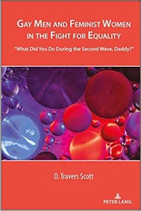 D. Travers Scott, Gay Men and Feminist Women in the Fight for Equality: “What Did You Do During the Second Wave, Daddy?”