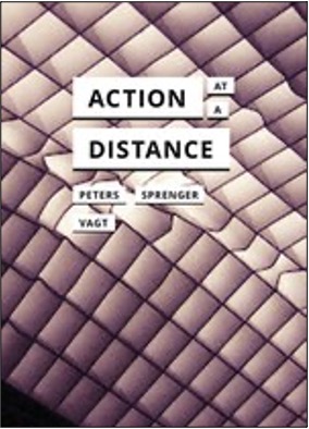 John Durham Peters, Florian Sprenger, and Christina Vagt, Action at a Distance