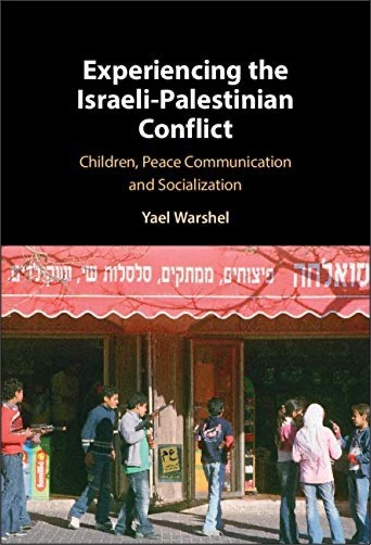 Yael Warshel, Experiencing the Israeli-Palestinian Conflict: Children, Peace Communication and Socialization