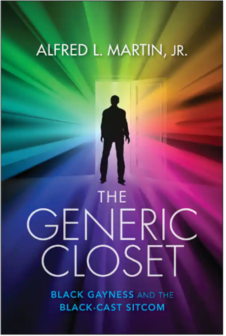 Alfred L. Martin, Jr., The Generic Closet: Black Gayness and the Black-Cast Sitcom