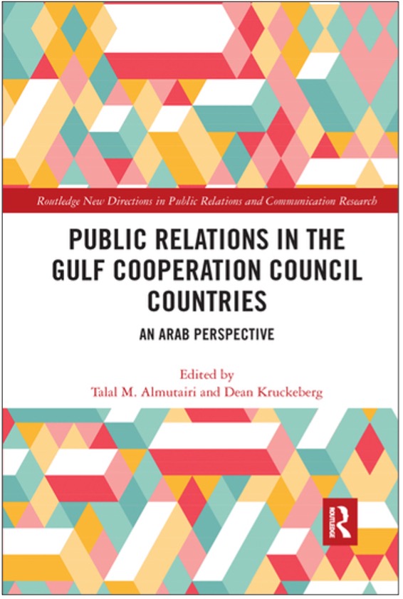 Talal M. Almutairi and Dean Kruckeberg (Eds.), Public Relations in the Gulf Cooperation Council Countries: An Arab Perspective
