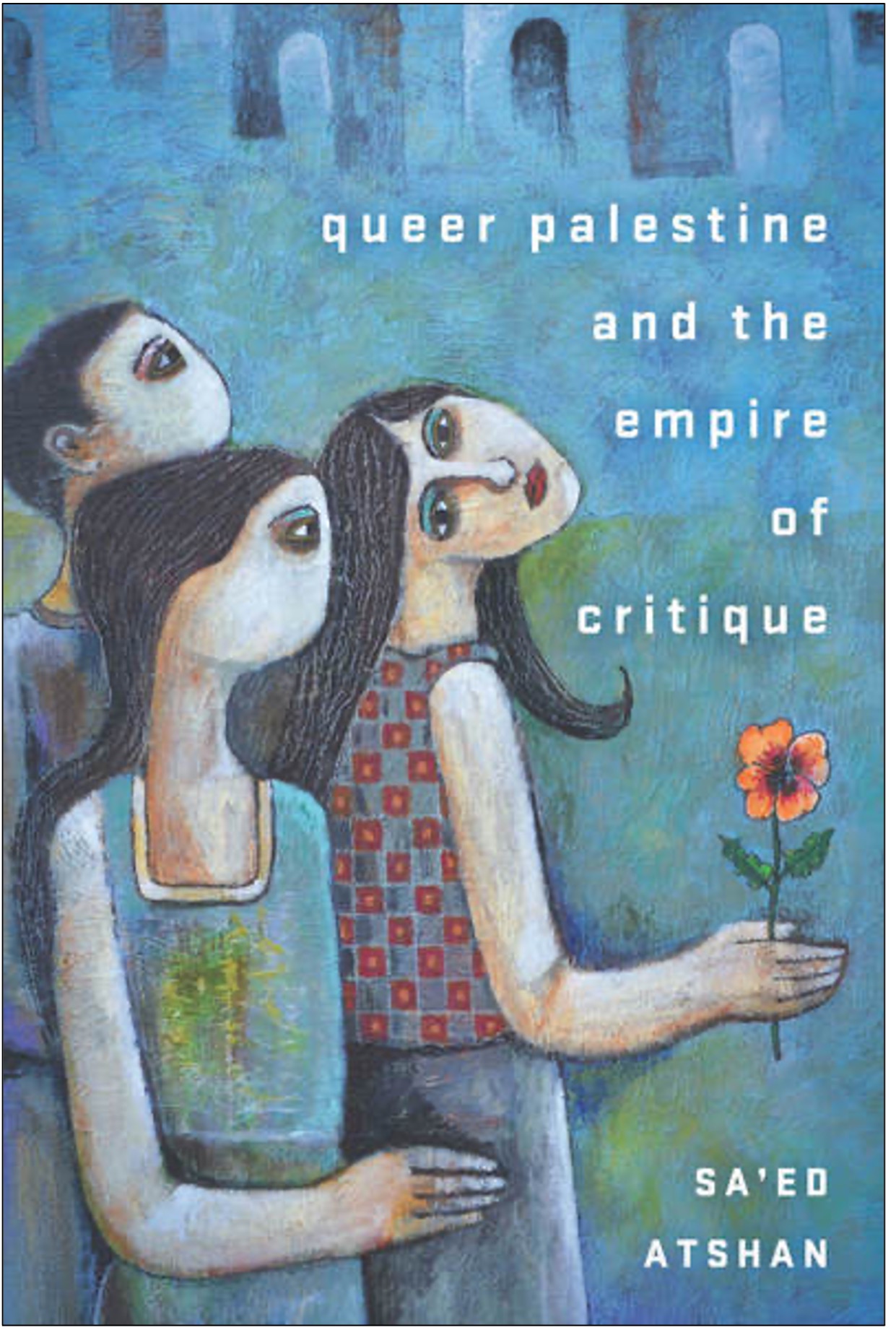 Sa’ed Atshan, Queer Palestine and the Empire of Critique