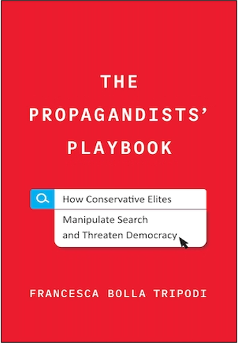 Francesca Bolla Tripodi, The Propagandists' Playbook: How Conservative Elites Manipulate Search and Threaten Democracy