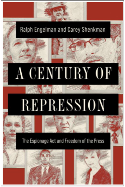 Ralph Engelman and Carey Shenkman, A Century of Repression: The Espionage Act and Freedom of the Press