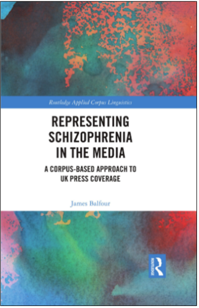 James Balfour, Representing Schizophrenia in the Media: A Corpus-Based Approach to UK Press Coverage