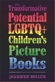Jennifer Miller, The Transformative Potential of LGBTQ+ Children's Picture Books