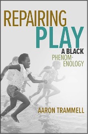 Aaron Trammell, Repairing Play: A Black Phenomenology