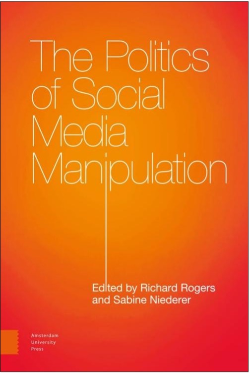 Richard Rogers and Sabine Niederer (Eds.), The Politics of Social Media Manipulation